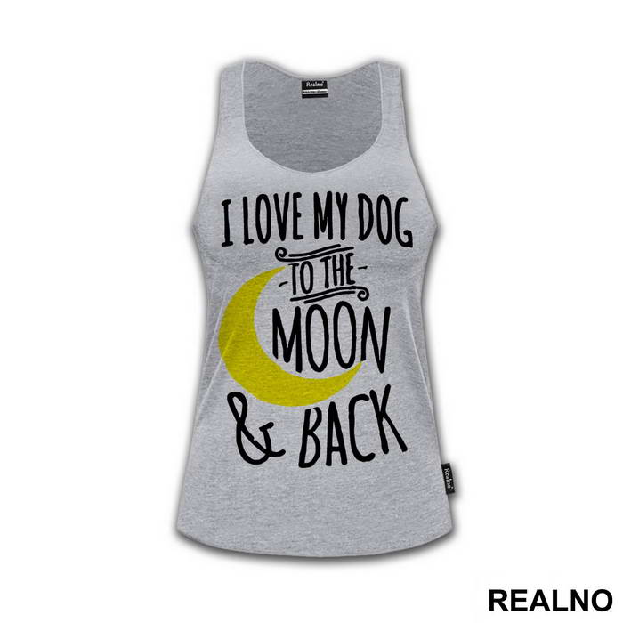 I Love My Dog To The Moon And Back - Pas - Dog - Majica