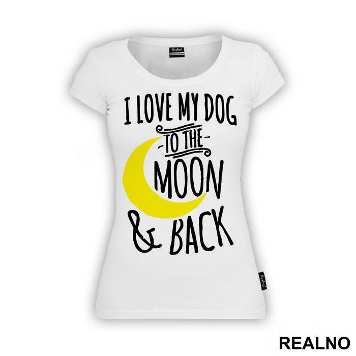 I Love My Dog To The Moon And Back - Pas - Dog - Majica