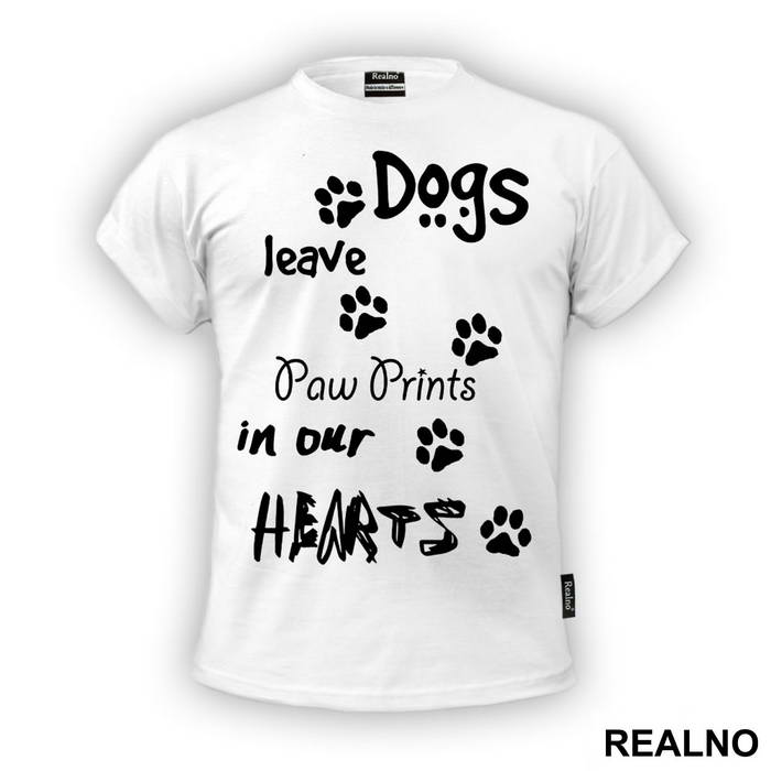 Dogs Leave Paw Prints In Our Hearts - Pas - Dog - Majica