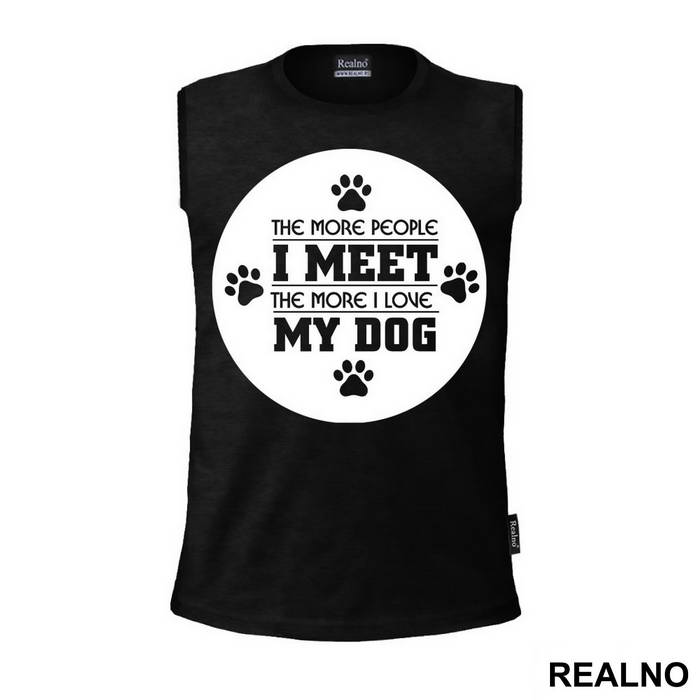 The More People I Meet, The More I Love My Dog - Pas - Dog - Majica