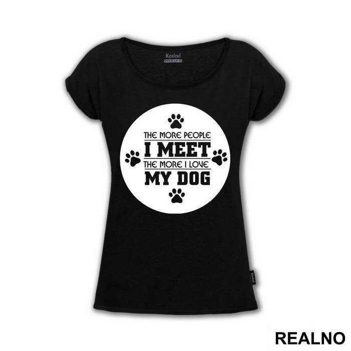 The More People I Meet, The More I Love My Dog - Pas - Dog - Majica