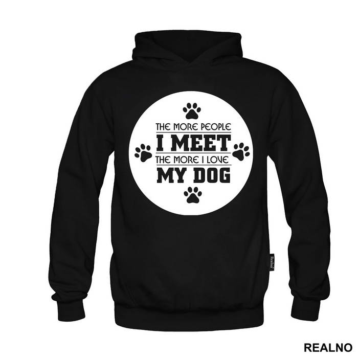 The More People I Meet, The More I Love My Dog - Pas - Dog - Majica