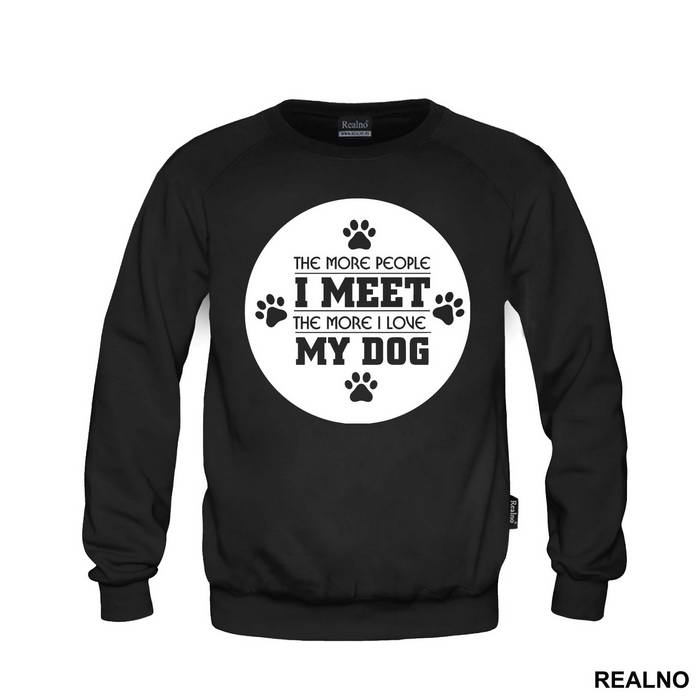 The More People I Meet, The More I Love My Dog - Pas - Dog - Majica