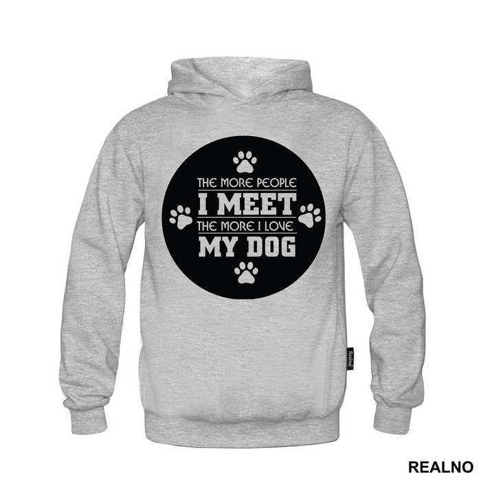 The More People I Meet, The More I Love My Dog - Pas - Dog - Majica