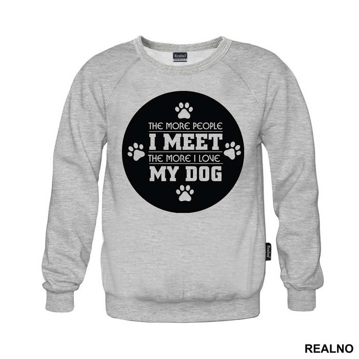 The More People I Meet, The More I Love My Dog - Pas - Dog - Majica
