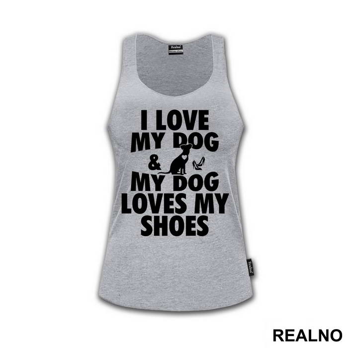 I Love My Dog And My Dog Loves My Shoes - Pas - Dog - Majica