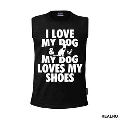 I Love My Dog And My Dog Loves My Shoes - Pas - Dog - Majica