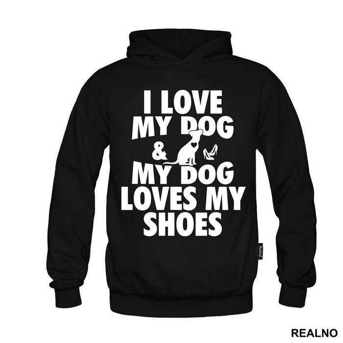 I Love My Dog And My Dog Loves My Shoes - Pas - Dog - Majica