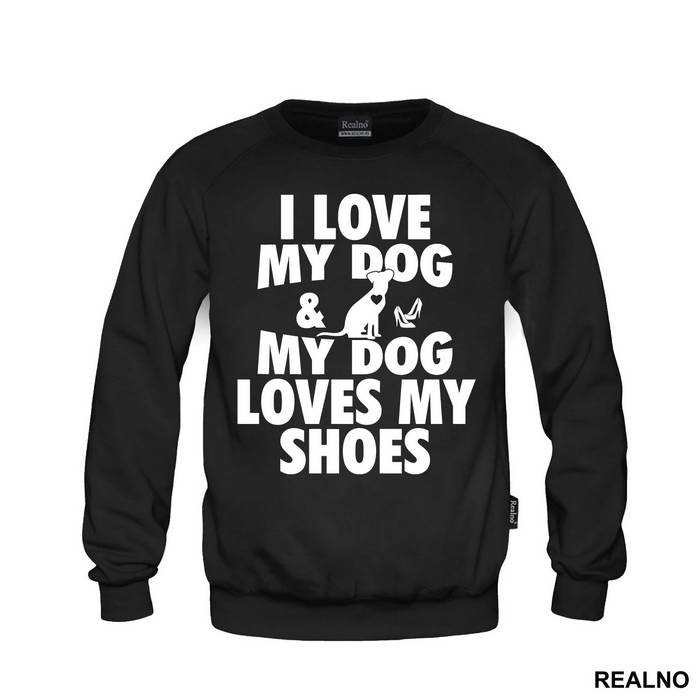 I Love My Dog And My Dog Loves My Shoes - Pas - Dog - Majica
