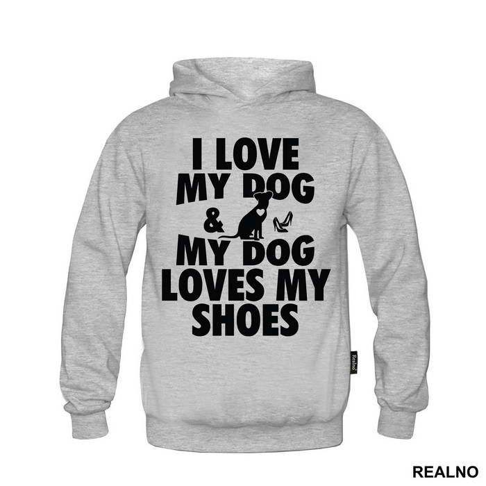 I Love My Dog And My Dog Loves My Shoes - Pas - Dog - Majica