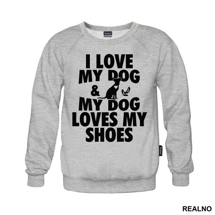 I Love My Dog And My Dog Loves My Shoes - Pas - Dog - Majica