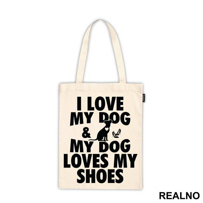 I Love My Dog And My Dog Loves My Shoes - Pas - Dog - Majica