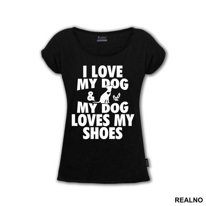 I Love My Dog And My Dog Loves My Shoes - Pas - Dog - Majica