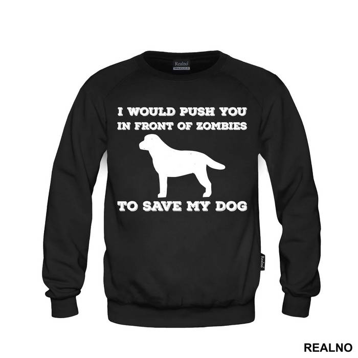 I Would Push You In Front Of Zombies To Save My Dog - Pas - Dog - Majica