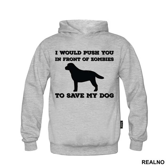 I Would Push You In Front Of Zombies To Save My Dog - Pas - Dog - Majica