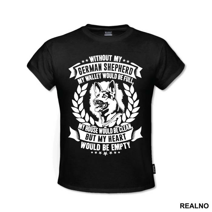 Without My German Shepherd My Wallet Would Be Full, My House Would Be Clean, But My Heart Would Be Empty - Pas - Dog - Majica