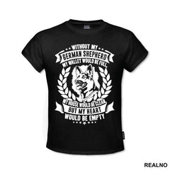 Without My German Shepherd My Wallet Would Be Full, My House Would Be Clean, But My Heart Would Be Empty - Pas - Dog - Majica
