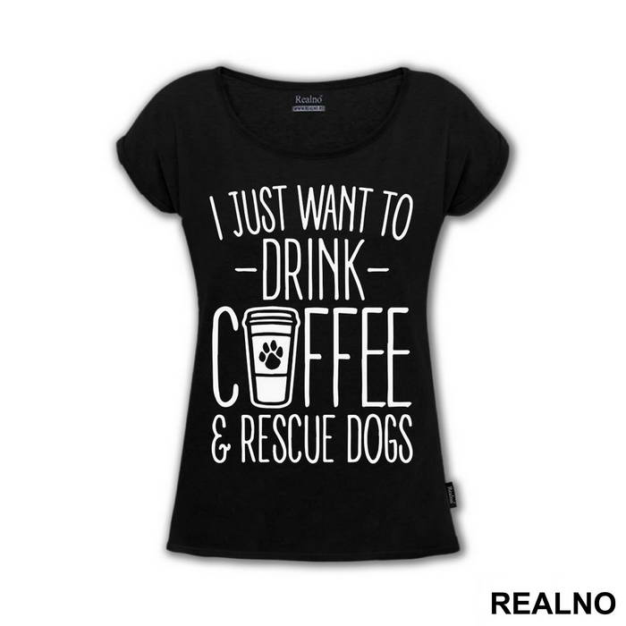 I Just Want To Drink Coffee And Rescue Dogs - Pas - Dog - Majica