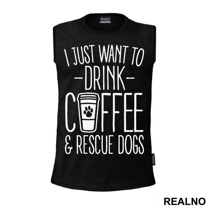 I Just Want To Drink Coffee And Rescue Dogs - Pas - Dog - Majica