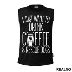 I Just Want To Drink Coffee And Rescue Dogs - Pas - Dog - Majica