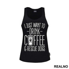 I Just Want To Drink Coffee And Rescue Dogs - Pas - Dog - Majica