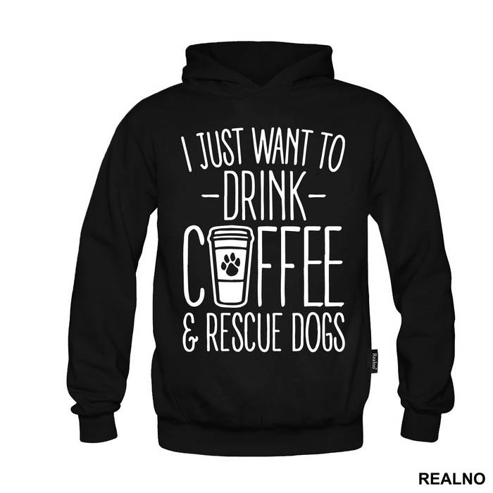 I Just Want To Drink Coffee And Rescue Dogs - Pas - Dog - Majica