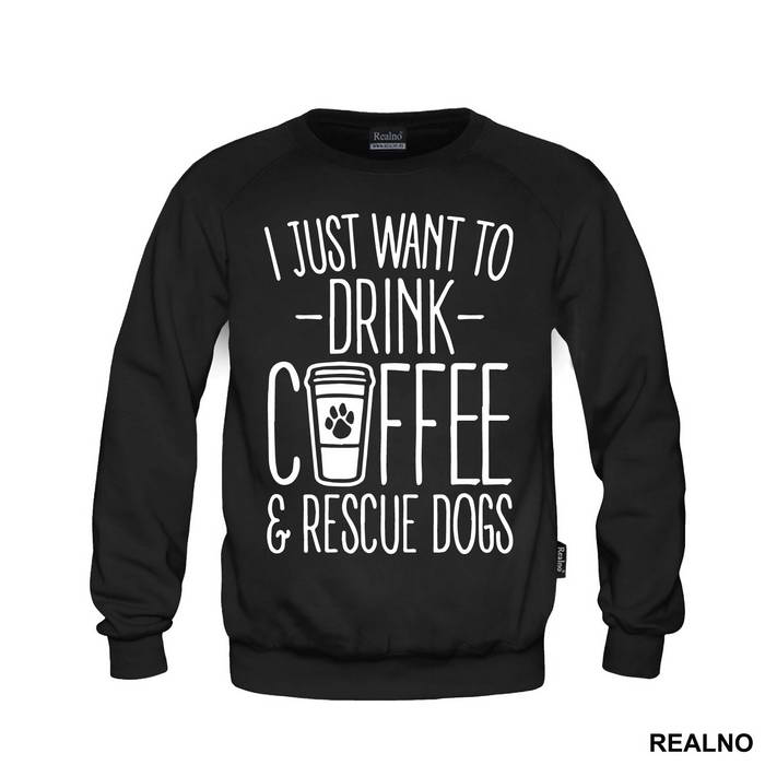 I Just Want To Drink Coffee And Rescue Dogs - Pas - Dog - Majica