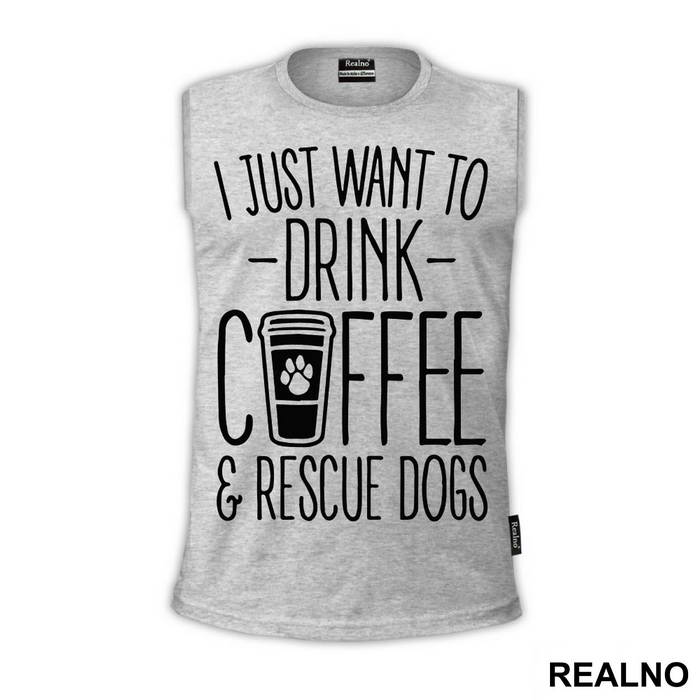 I Just Want To Drink Coffee And Rescue Dogs - Pas - Dog - Majica