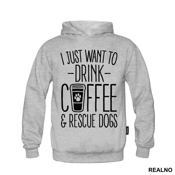 I Just Want To Drink Coffee And Rescue Dogs - Pas - Dog - Majica
