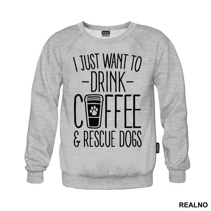 I Just Want To Drink Coffee And Rescue Dogs - Pas - Dog - Majica