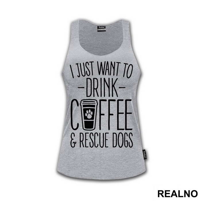 I Just Want To Drink Coffee And Rescue Dogs - Pas - Dog - Majica