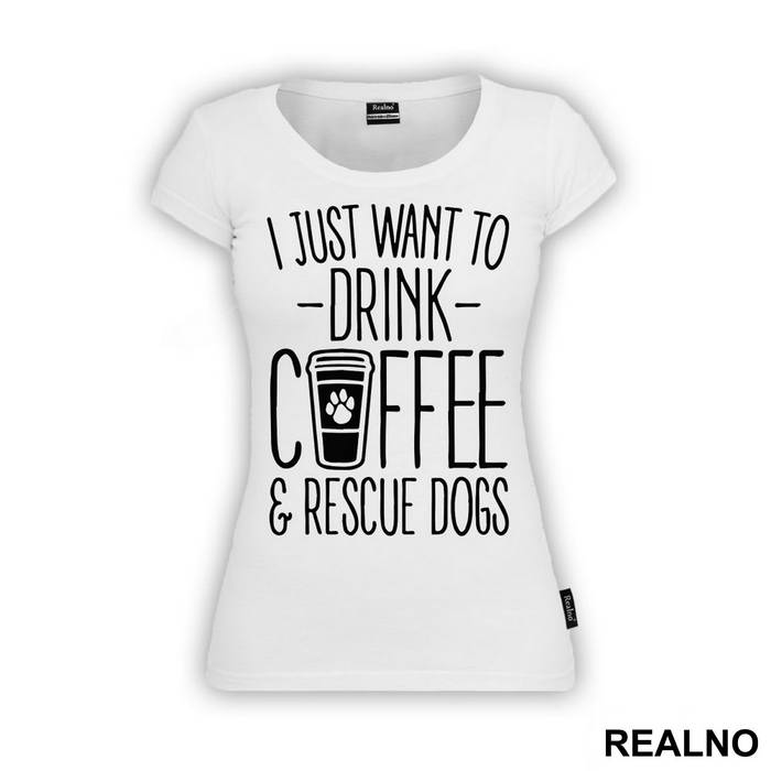 I Just Want To Drink Coffee And Rescue Dogs - Pas - Dog - Majica