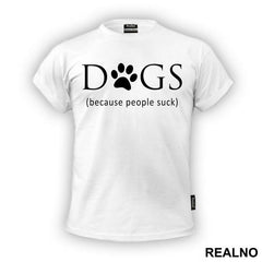 Dogs - Because People Suck - Pas - Dog - Majica