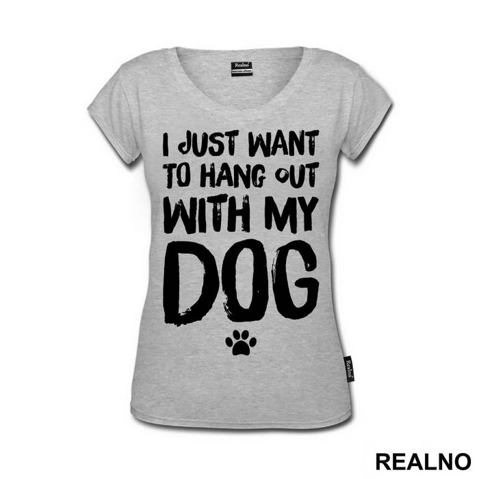 I Jusr Want To Hang Out With My Dog - Pas - Dog - Majica