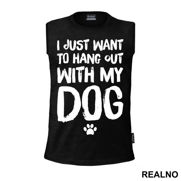 I Jusr Want To Hang Out With My Dog - Pas - Dog - Majica