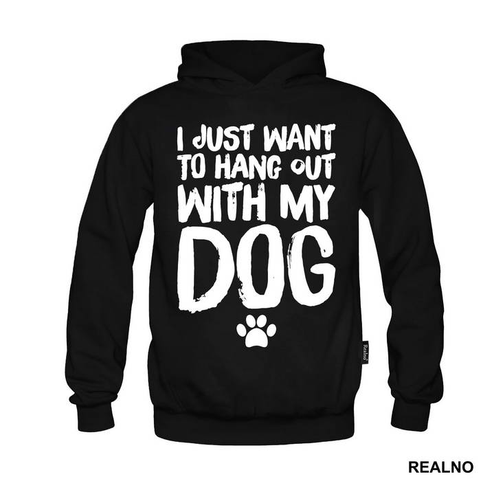 I Jusr Want To Hang Out With My Dog - Pas - Dog - Majica