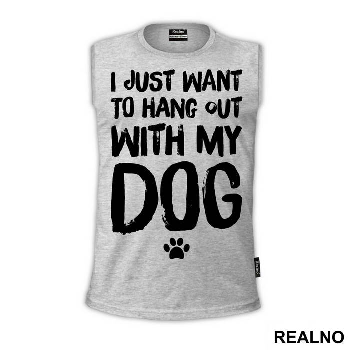 I Jusr Want To Hang Out With My Dog - Pas - Dog - Majica