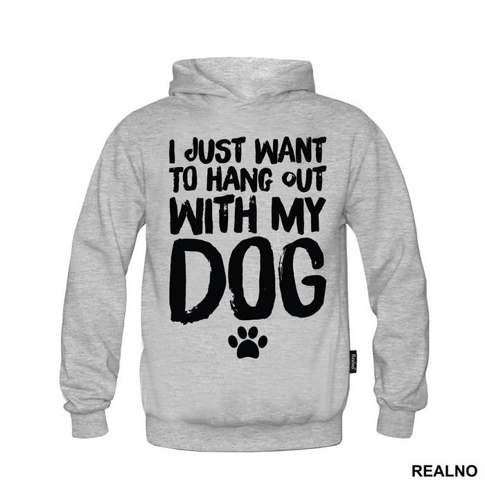 I Jusr Want To Hang Out With My Dog - Pas - Dog - Majica
