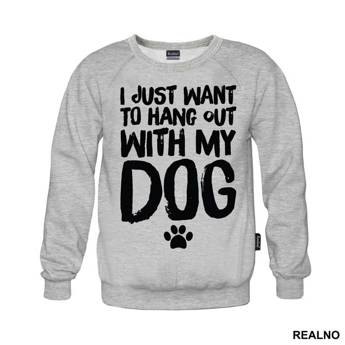 I Jusr Want To Hang Out With My Dog - Pas - Dog - Majica