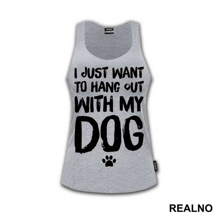 I Jusr Want To Hang Out With My Dog - Pas - Dog - Majica