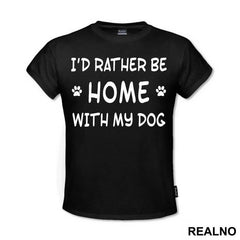 I'd Rather Be Home With My Dog - Pas - Dog - Majica