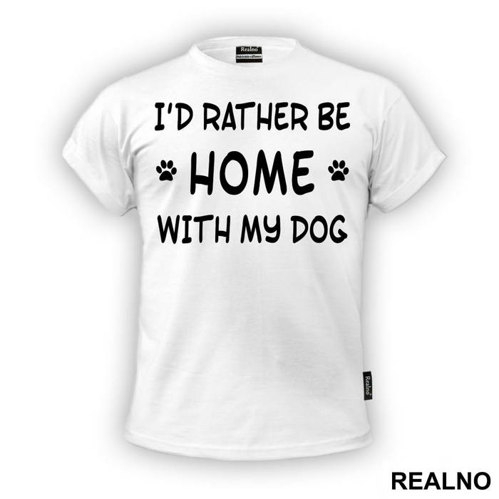 I'd Rather Be Home With My Dog - Pas - Dog - Majica