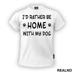 I'd Rather Be Home With My Dog - Pas - Dog - Majica
