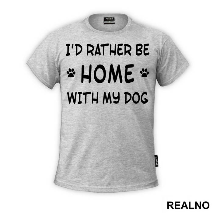 I'd Rather Be Home With My Dog - Pas - Dog - Majica