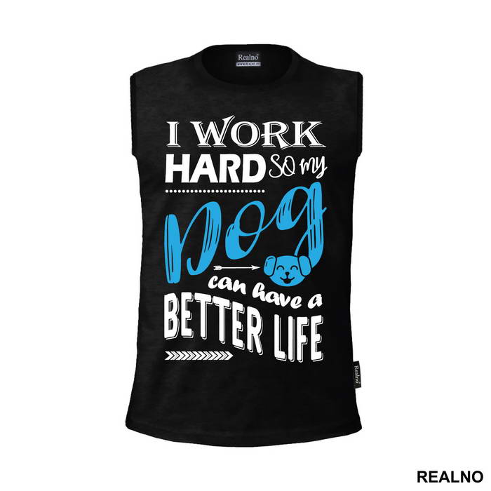 I Work Hard So My Dog Can Have A Better Life - Pas - Dog - Majica