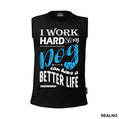 I Work Hard So My Dog Can Have A Better Life - Pas - Dog - Majica