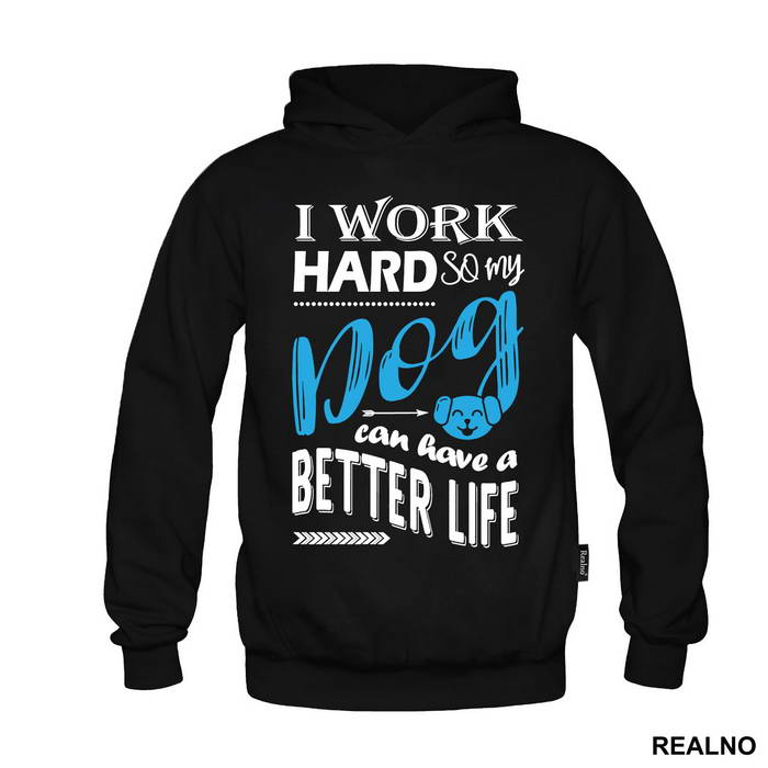 I Work Hard So My Dog Can Have A Better Life - Pas - Dog - Majica