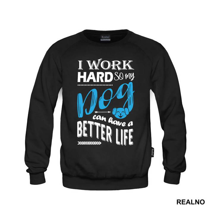 I Work Hard So My Dog Can Have A Better Life - Pas - Dog - Majica