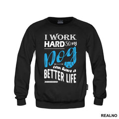 I Work Hard So My Dog Can Have A Better Life - Pas - Dog - Majica