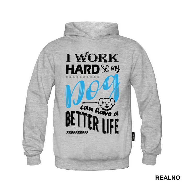 I Work Hard So My Dog Can Have A Better Life - Pas - Dog - Majica